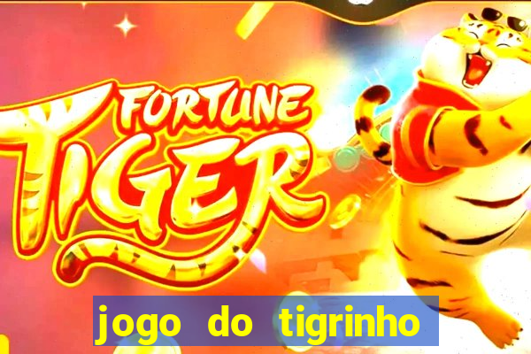 jogo do tigrinho ganha dinheiro de verdade